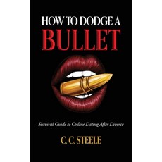 (영문도서)How to Dodge a Bullet: Survival Guide to Online Dating after Divorce Hardcover, Palmetto Publishing, English, 9798318830556 Palmetto Publishing, English, 9798318830556