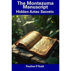(영문도서) The Montezuma Manuscript: Hidden Aztec Secrets Paperback, Independently Published, English, 9798305438260
