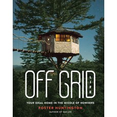 Off Grid Life: Your Ideal Home in the Middle of Nowhere Hardcover, Black Dog & Leventhal Publi..., English, 9780762497911