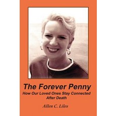 (영문도서) The Forever Penny: How Our Loved Ones Stay Connected After Death Hardcover, Positive Imaging, LLC, English, 9781944071820