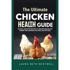 (영문도서)The Ultimate Chicken Health Guide: Natural and Effective Ways to Prevent Disease... Paperback, Independently Published, English, 9798263884901