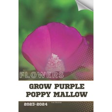 (영문도서) Grow Purple Poppy Mallow: Become flowers expert Paperback, Independently Published, English, 9798884916920