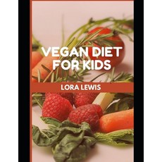 (영문도서) Vegan Diet For Kids: Tons Of Simple Healthy Vegan Inspired Recipes for the Vegan Child Paperback, Independently Published, English, 9798473300031