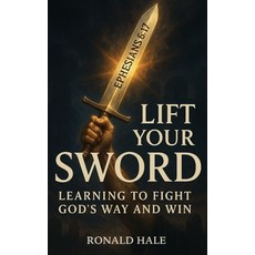 (영문도서)Lift Your Sword: Learning to Fight God's Way and Win Paperback, Site Publishing, English, 9798988062677