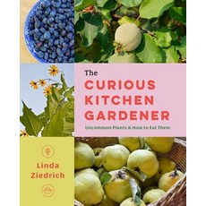(영문도서) The Curious Kitchen Gardener: Uncommon Plants and How to Eat Them Paperback, Timber Press (OR), English, 9781643262314
