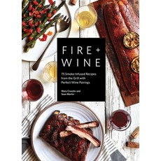 (영문도서) Fire + Wine: 75 Smoke-Infused Recipes from the Grill with Perfect Wine Pairings Paperback, Sasquatch Books, English, 9781632174512