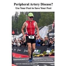 (영문도서) Peripheral Artery Disease? Use Your Feet to Save Your Feet: PAD Self Help From... Paperback, Kevin Thomas Morgan, English, 9798230226666