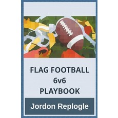 (영문도서) FLAG FOOTBALL 6v6 PLAYBOOK Paperback, Jordon Replogle, English, 9798224599998