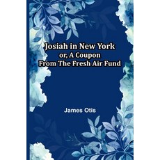 (英文書籍)Josiah In New York; Or A Coupon From The Fresh Air Fund 平裝版, Alpha Edition, 英文
