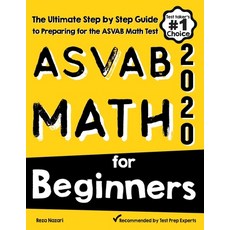 ASVAB Math for Beginners: The Ultimate Step by Step Guide to Preparing for the ASVAB Math Test Paperback, Effortless Math Education