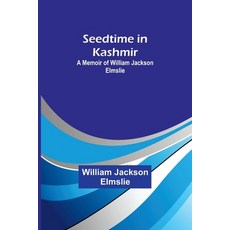 (영문도서) Seedtime in Kashmir: A Memoir of William Jackson Elmslie Paperback, Alpha Edition, English, 9789357927567