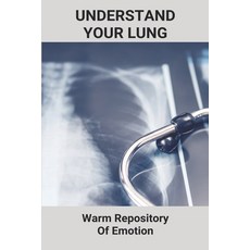 Understand Your Lung: Warm Repository Of Emotion: The Lung Sickness 1800S Paperback, Independently Published, English, 9798743335725
