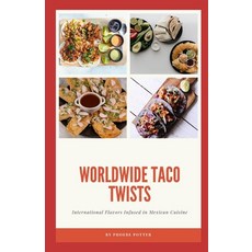 (영문도서) Worldwide Taco Twists: International Flavors Infused in Mexican Cuisine Paperback, Independently Published, English, 9798854048293