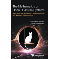 (영문도서) Mathematics of Open Quantum Systems The: Dissipative and Non-Unitary Representations and Qua... Hardcover, World Scientific Publishing..., English, 9789811241222