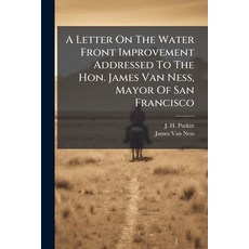 (영문도서)A Letter On The Water Front Improvement Addressed To The Hon. James Van Ness Ma... Paperback, Nabu Press, English, 9781178511055