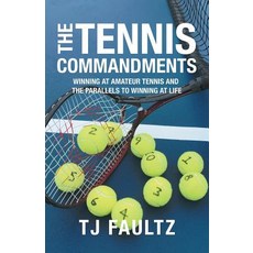 (영문도서) The Tennis Commandments: Winning at Amateur Tennis and the Parallels to Winning at Life Paperback, iUniverse, English, 9781532069840