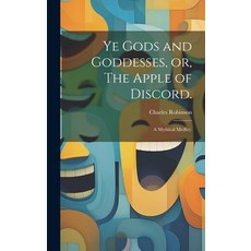(영문도서) Ye Gods and Goddesses or The Apple of Discord.: A Mythical Medley. Hardcover, Legare Street Press, English, 9781019880920