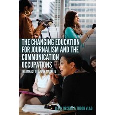 The Changing Education for Journalism and the Communication Occupations; The Impact of Labor Markets Hardcover, Peter Lang Us, English, 9781433141485