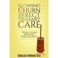 Slowing the Churn in Direct Primary Care (While Also Keeping Your Sanity) Paperback, Authentic Medicine, English, 9780578537108