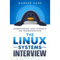 (영문도서) The Linux Systems Interview: Understanding Linux Internals And Troubleshooting Paperback, Independently Published, English, 9798857102473