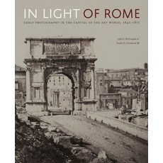 (영문도서) In Light of Rome: Early Photography in the Capital of the Art World 1842-1871 Hardcover, Penn State University Press, English, 9780271094885