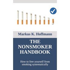 The Nonsmoker Handbook: How to free yourself from smoking systematically Paperback, Independently Published, English, 9798565752953