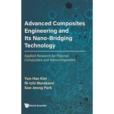 Advanced Composites Engineering and Its Nano-Bridging Technology: Applied Research for Polymer Compo... Hardcover, World Scientific Publishing..., English, 9789811235313