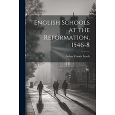 (영문도서) English Schools at the Reformation 1546-8 Paperback, Legare Street Press, 9781022439122