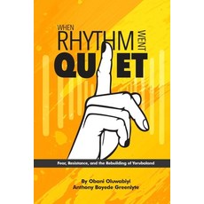 (영문도서)When Rhythm Went Quiet: Fear Resistance and the Rebuilding of Yorubaland Paperback, Independently Published, English, 9798195143206 Independently Published, English, 9798195143206
