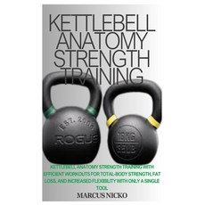 (영문도서) Kettlebell Anatomy Strength Training: Kettlebell Anatomy Strength Training With... Paperback, Independently Published, English, 9798307274941