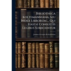 (英文書)Bibliotheca Koltemanniana Seu Index Librorum ... Qui ... Hastæ Consuetis Legibu... 平裝版, Nabu Press, English, Paperback