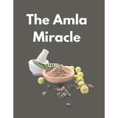 (영문도서) The Amla Miracle: The Incredible Health Benefits of Indian Gooseberry Paperback, Independently Published, English, 9798851592904