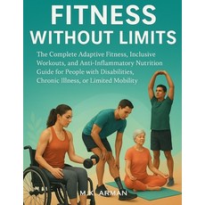 (영문도서)Fitness Without Limits: The Complete Adaptive Fitness Inclusive Workouts and A... Paperback, Independently Published, English, 9798271615108 Independently Published, English, 9798271615108