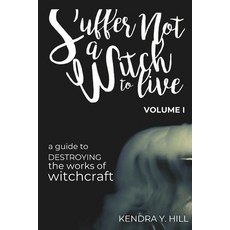 (영문도서) Suffer Not a Witch to Live: A Guide to Destroying the Works of Witchcraft Paperback, Independently Published, English, 9798869626578