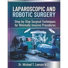 (영문도서)Laparoscopic and Robotic Surgery: Step-by-Step Surgical Techniques for Minimally... Paperback, Medaxis Publishing, English, 9781291841381