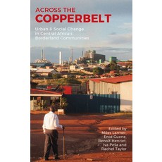 Across the Copperbelt: Urban & Social Change in Central Africa's Borderland Communities Paperback, James Currey, English, 9781847012661