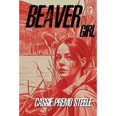 (영문도서) Beaver Girl Paperback, Anxiety/Outcast Press, English, 9781960882066