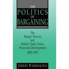 (英文圖書)The Politics of Bargaining: Merger Process and British Trade Union Structural De... 精裝版, Routledge, 英文