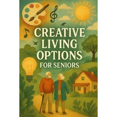 (영문도서)Creative Living Options For Seniors: Finding Your Groove After 60 Paperback, Independently Published, English, 9798296886866
