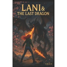 (영문도서)Lani & The Last Dragon: 2nd Edition Paperback, Independently Published, English, 9798267976497