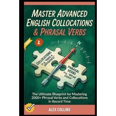 (영문도서)Master Advanced English Collocations & Phrasal Verbs: The Ultimate Blueprint for... Paperback, Independently Published, 9798244770209