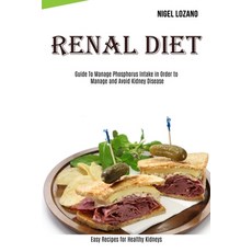 Renal Diet: Guide To Manage Phosphorus Intake in Order to Manage and Avoid Kidney Disease (Easy Reci... Paperback, Alex Howard, English, 9781989891889