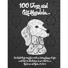 100 Dogs and Cats Mandala - An Adult Coloring Book Featuring Super Cute and Adorable Animals for Str... Paperback, Independently Published