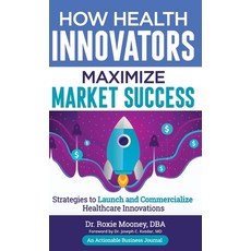 (영문도서) How Health Innovators Maximize Market Success: How Health Innovators Maximize Market Success Hardcover, Thinkaha, English, 9781616993375