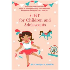 (영문도서) CBT for Children and Adolescents: Evolutionary Guide That Helps To Manage Anxiety & Increase ... Paperback, Golden Pavilion Press, English, 9781685220259