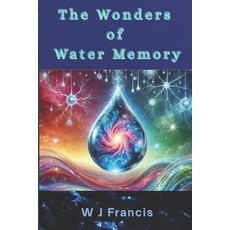 (영문도서) The Wonders of Water Memory: Science Mysteries and Possibilities Paperback, Independently Published, English, 9798314086599