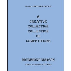 A CREATIVE COLLECTIVE COLLECTION Of COMPETITIONS: No More Writers' Block Paperback, Independently Published