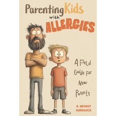(영문도서)Parenting Kids with Allergies: A Field Guide for New Parents Paperback, Independently Published, English, 9798274768160