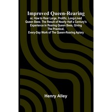 (영문도서)Improved Queen-Rearing; Or How To Rear Large Prolific Long-Lived Queen Bees;... Paperback, Alpha Edition, English, 9789371345705
