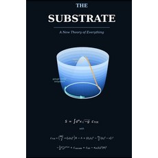 (영문도서)The Substrate - A New Theory of Everything Paperback, Independently Published, English, 9798198228726 Independently Published, English, 9798198228726